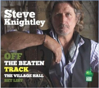STEVE KNIGHTLEY - Off The Beaten Track - The Village Hall Set List