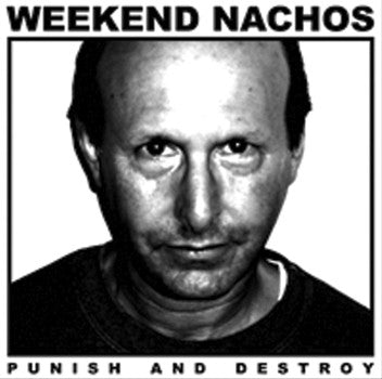 WEEKEND NACHOS - Punish And Destroy