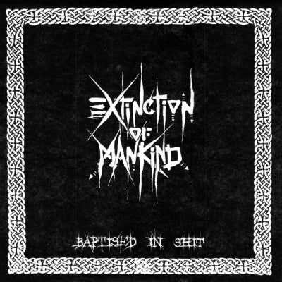EXTINCTION OF MANKIND - Baptised In Shit