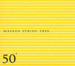 MASADA STRING TRIO - 50¹