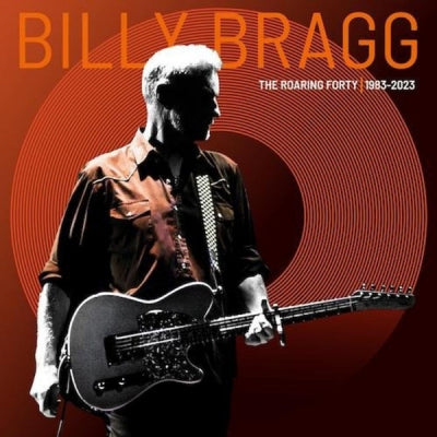 BILLY BRAGG - The Roaring Forty | 1983-2023