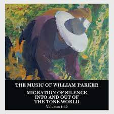 WILLIAM PARKER - The Music Of William Parker: Migration Of Silence Into And Out Of The Tone World (Volumes 1–10)
