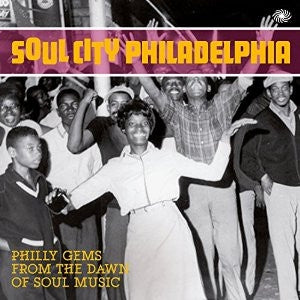 VARIOUS - Soul City Philadelphia - Philly Gems From The Dawn Of Soul Music