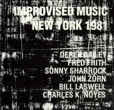 DEREK BAILEY, FRED FRITH, SONNY SHARROCK, JOHN ZORN, BILL LASWELL, CHARLES K. NOYES - Improvised Music New York 1981