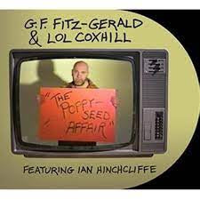 G.F. FITZ-GERALD* & LOL COXHILL FEATURING IAN HINCHCLIFFE - The Poppy-Seed Affair