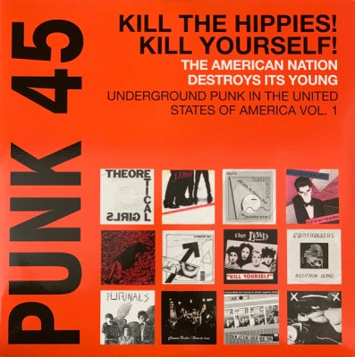 VARIOUS - Punk 45: Kill The Hippies! Kill Yourself! The American Nation Destroys Its Young (Underground Punk I