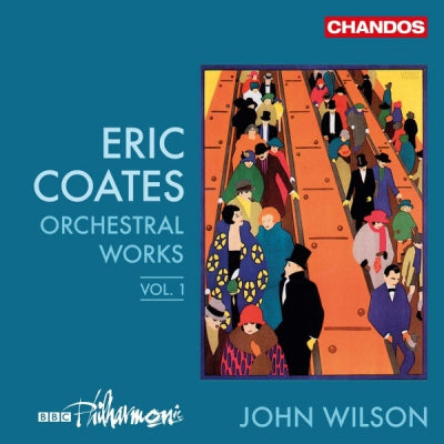 ERIC COATES, BBC PHILHARMONIC, JOHN WILSON - Orchestral Works Vol. 1