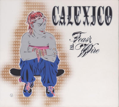 CALEXICO - Feast of Wire