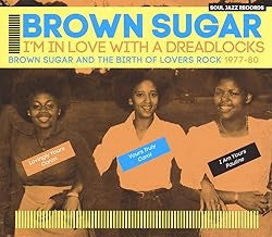 BROWN SUGAR - I'm In Love With A Dreadlocks (Brown Sugar And The Birth Of Lovers Rock 1977-80)