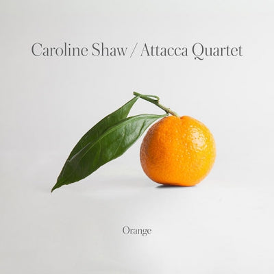 CAROLINE SHAW, ATTACCA QUARTET - Orange