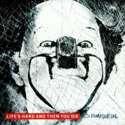 IT'S IMMATERIAL - Life's Hard And Then You Die