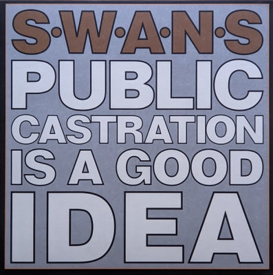 SWANS  - Public Castration Is A Good Idea