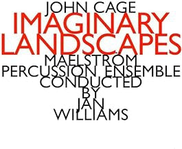JOHN CAGE - MAELSTRöM PERCUSSION ENSEMBLE CONDUCTED BY JAN WILLIAMS - Imaginary Landscapes