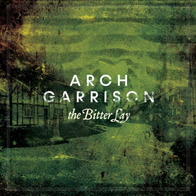 ARCH GARRISON - The Bitter Lay