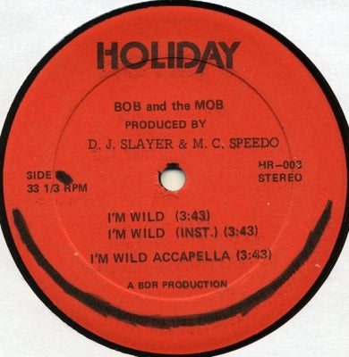 BOB AND THE MOB FEATURING D.J. SLAYER & M.C. SPEEDO - I'm Wild / It's A Shame