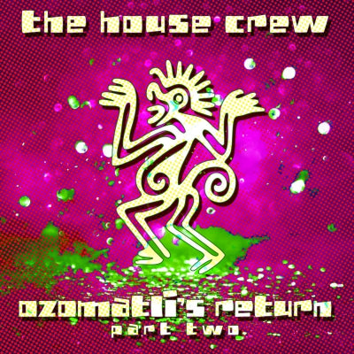THE HOUSE CREW - Ozomatli's Return Part Two (Ozomatli's Return / Innah Sound Bwoy Head / Blow My Flame)