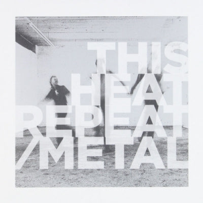 THIS HEAT - Repeat/Metal
