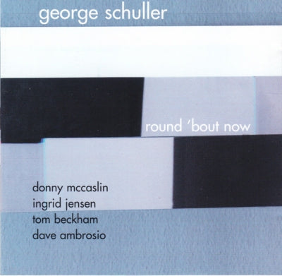 GEORGE SCHULLER - Round 'Bout Now