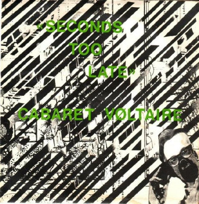 CABARET VOLTAIRE - Seconds Too Late