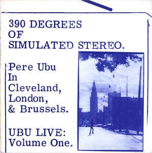PERE UBU  - 390 Degrees Of Simulated Stereo. Ubu Live: Volume One