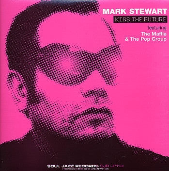 MARK STEWART FEATURING THE MAFIA & THE POP GROUP - Kiss The Future