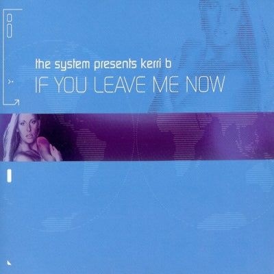 THE SYSTEM PRESENTS KERRI B - If You Leave Me Now