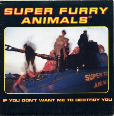 SUPER FURRY ANIMALS - If You Don't Want Me To Destroy You