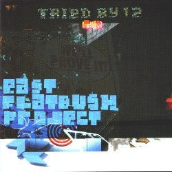 EAST FLAT BUSH PROJECT - Tried By 12 (Remixes)