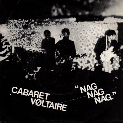 CABARET VOLTAIRE - Nag Nag Nag