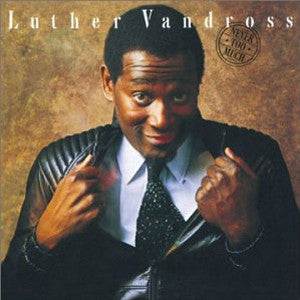 LUTHER VANDROSS - Never Too Much