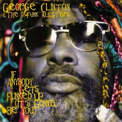 GEORGE CLINTON & THE P-FUNK ALLSTARS - If Anybody Get's Funked Up (It's Gonna Be You)