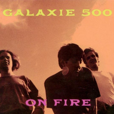 GALAXIE 500 - On Fire