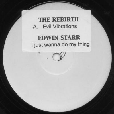 REBIRTH / EDWIN STARR - Evil Vibrations / I Just Wanna Do My Thing