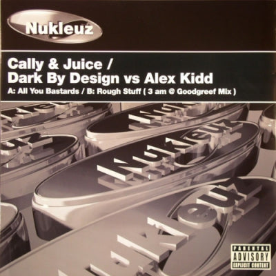 CALLY & JUICE / DARK BY DESIGN VS ALEX KIDD - All You Bastards / Rough Stuff