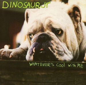 DINOSAUR JR. - Whatever's Cool With Me