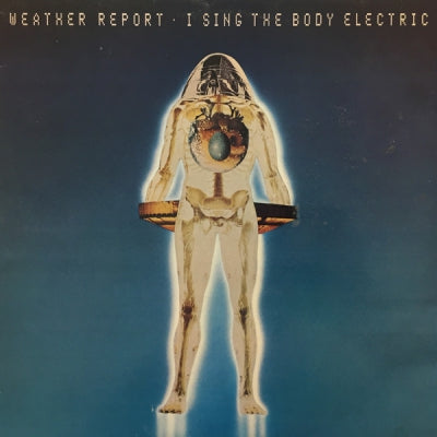 WEATHER REPORT - I Sing The Body Electric