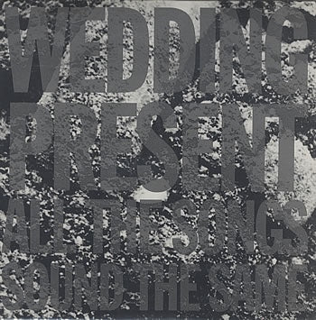 WEDDING PRESENT - 3 Songs (A.K.A All The Songs Sound The Same)