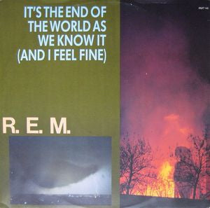 R.E.M. - It's The End Of The World As We Know It (And I Feel Fine)