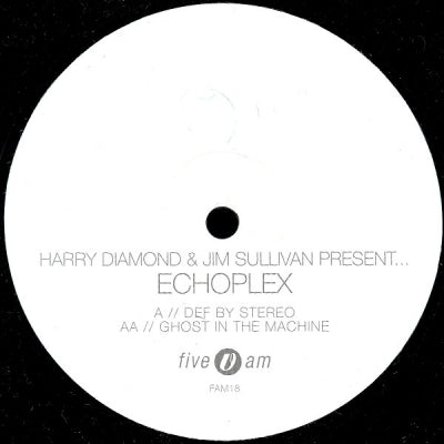 HARRY DIAMOND & JIM SULLIVAN PRESENT ECHOPLEX - Def By Stereo / Ghost In The Machine