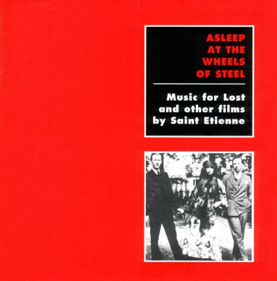 SAINT ETIENNE - Asleep At the Wheels Of Steel