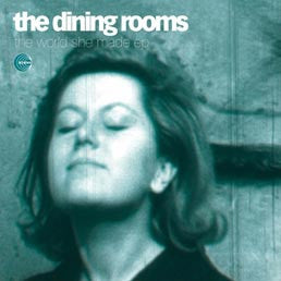 THE DINING ROOMS - The World She Made E.p