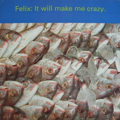 FELIX - It Will Make Me Crazy