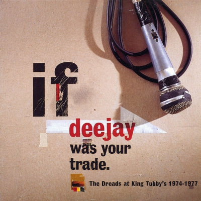 VARIOUS - If Deejay Was Your Trade - The Dreads At King Tubby's 1974 - 1977