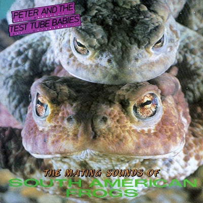 PETER AND THE TEST TUBE BABIES - The Mating Sounds Of South American Frogs