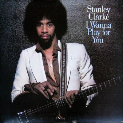 STANLEY CLARKE - I Wanna Play For You
