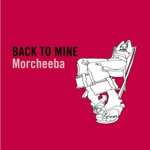 MORCHEEBA - Back To Mine 'A Personal Collection For After Hours Grooving'