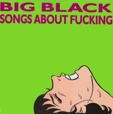 BIG BLACK - Songs About Fucking