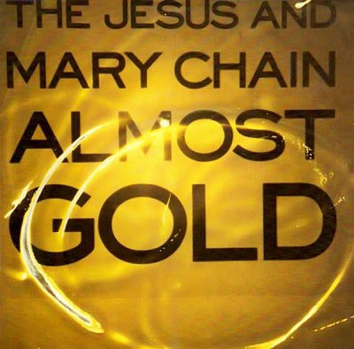 JESUS AND MARY CHAIN - Almost Gold